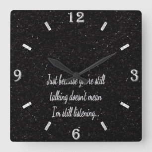 Still Talking Not Listening   Sassy Funny Quote Square Wall Clock