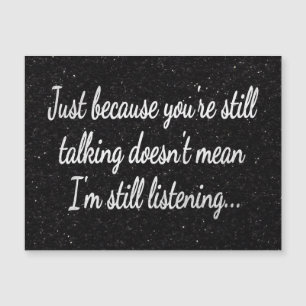 Still Talking Not Listening   White Script Quote