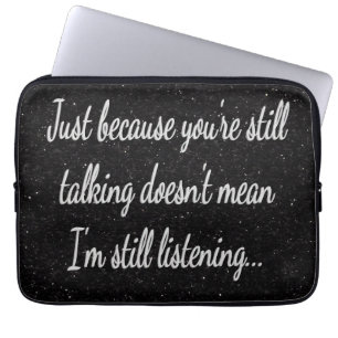 Still Talking Not Listening   White Script Quote Laptop Sleeve
