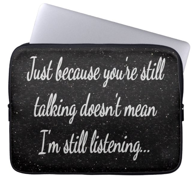 Still Talking Not Listening | White Script Quote Laptop Sleeve (Front)