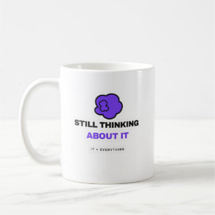 Still Thinking About It Funny Overthinking Mug