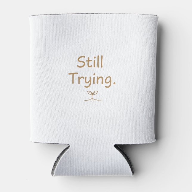 Still Trying – Soft Relatable Quote for Women Can Cooler (Front)