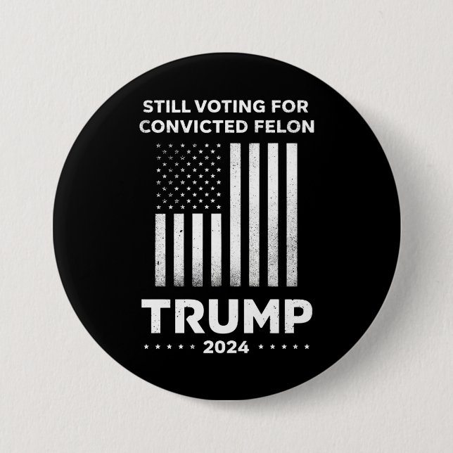 Still Voting for Convicted Felon Trump 2024  7.5 Cm Round Badge (Front)