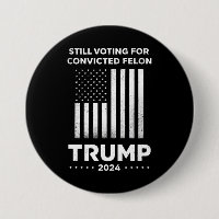 Still Voting for Convicted Felon Trump 2024 