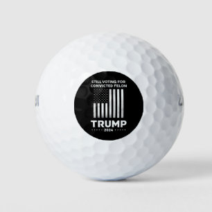 Still Voting for Convicted Felon Trump 2024  Golf Balls