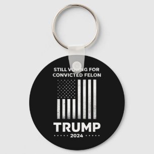 Still Voting for Convicted Felon Trump 2024  Key Ring