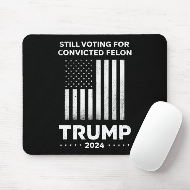 Still Voting for Convicted Felon Trump 2024  Mouse Mat (With Mouse)