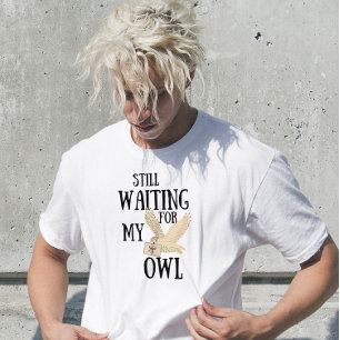 Still waiting for my owl funny magic school letter T-Shirt