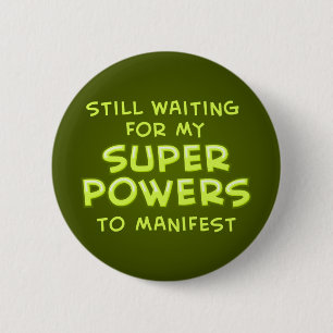 Still Waiting For My Super Powers To Manifest 6 Cm Round Badge