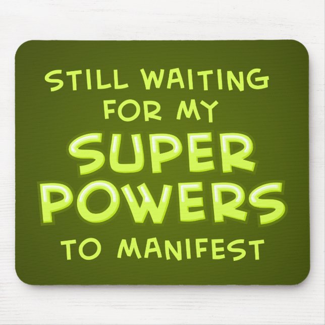Still Waiting For My Super Powers To Manifest Mouse Mat (Front)