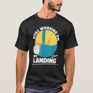 Still Working On My Landing Arm Fracture T-Shirt