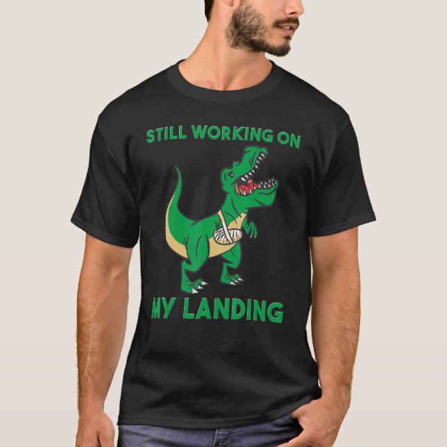Still Working On My Landing Injury Broken Arm Cute T-Shirt (Front)