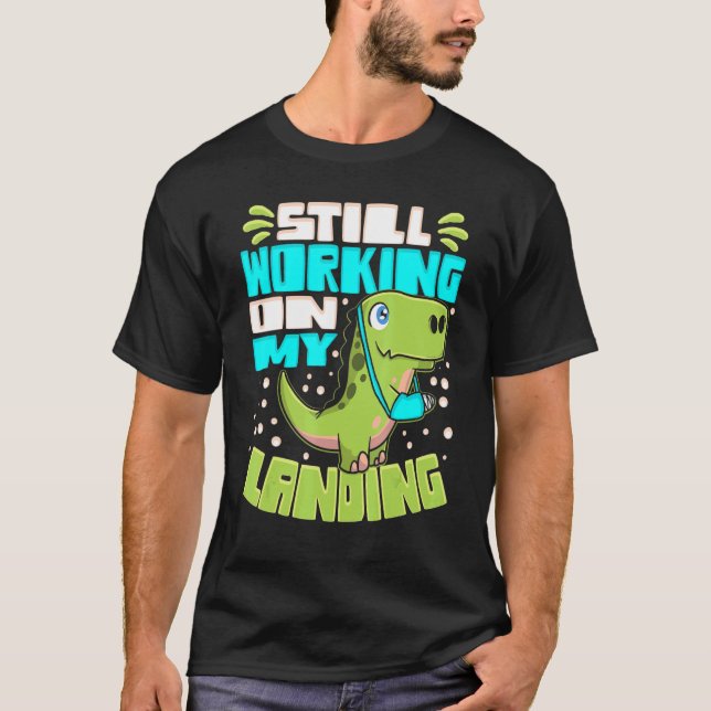 Still Working On My Landing Injury Broken Arm Dino T-Shirt (Front)