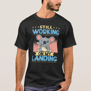Still Working On My Landing Injury Broken Arm Koal T-Shirt