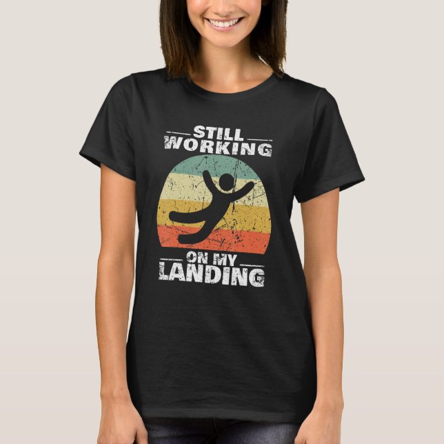 Still Working On My Landing Injury Broken Arm Leg  T-Shirt (Front)