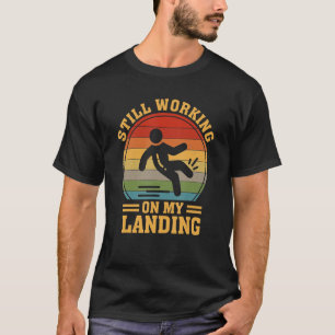 Still Working On My Landing Injury Broken Arm Leg T-Shirt