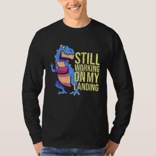Still Working On My Landing Injury Broken Arm T Re T-Shirt