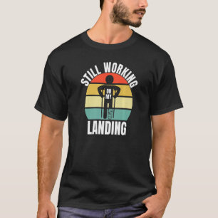 Still Working On My Landing Leg Fracture 2 T-Shirt