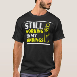 Still Working On My Landings Broken Arm Hand Injur T-Shirt