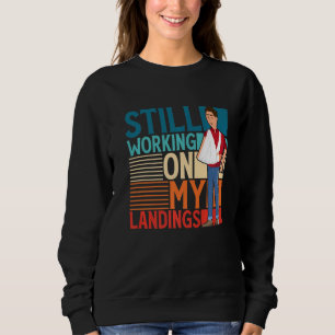 Still Working On My Landings Broken Bone Sweatshirt