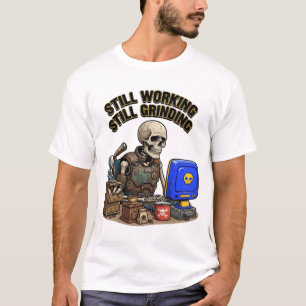 Still Working Still Grinding Skeleton T-Shirt