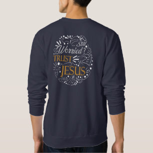 Still Worried Christian Quote Sweatshirts