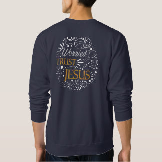 Still Worried Christian Quote Sweatshirts