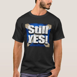 Still YES Aye Scottish Scotland Independence Salti T-Shirt