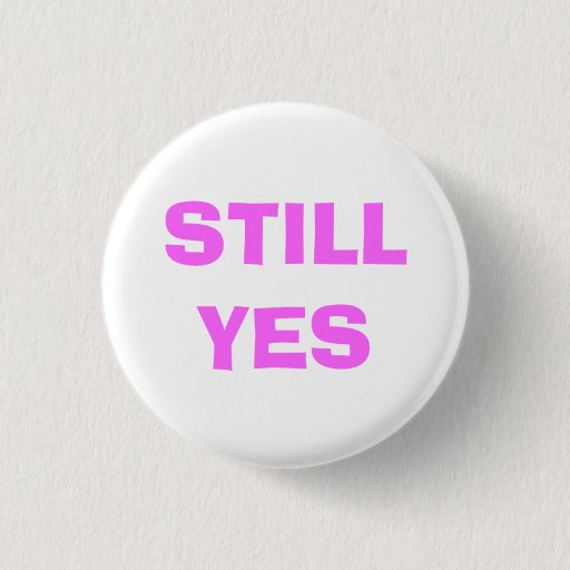 Image of Still Yes Badge