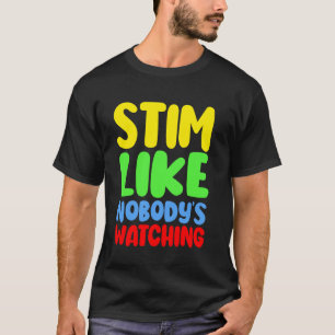 Stim Like Nobody's Watching Autism Kids & Parents T-Shirt