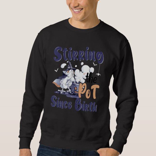 Stirring The Pot Since Birth Halloween Costume Wit Sweatshirt (Front)