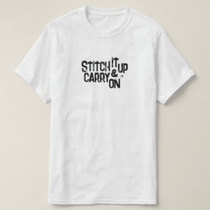 Stitch it up & carry on! - motivational motto T-Shirt