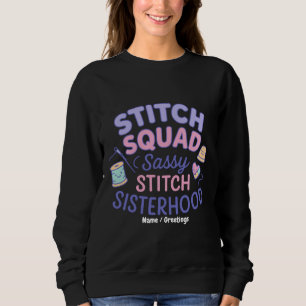 Stitch Squad Sassy Stitch Sisterhood Funny Quilt Sweatshirt
