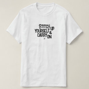 Stitch yourself up & carry on! motivational motto T-Shirt