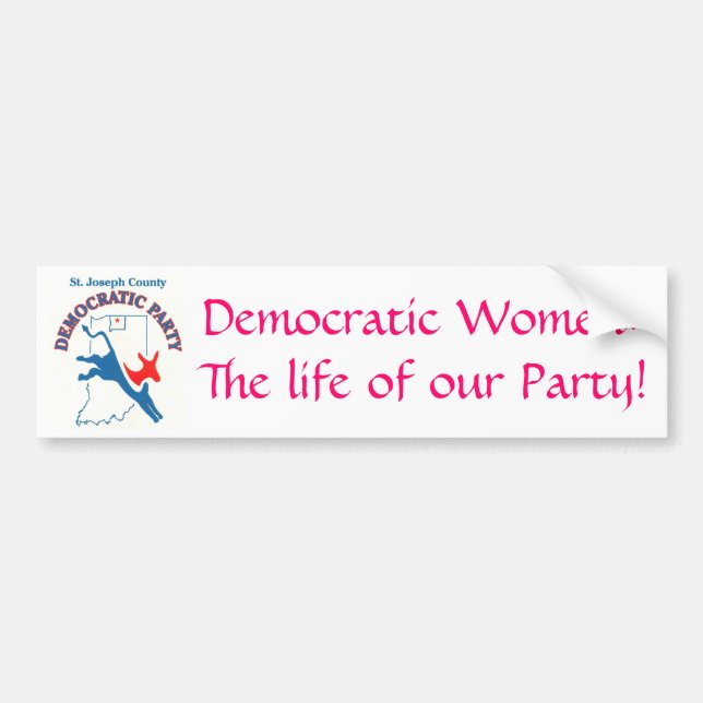 StJoeCountyDemslogo, Democratic Women:The life ... Bumper Sticker (Front)