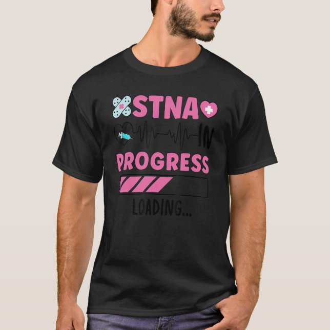 STNA In Progress State Tested Nursing Assistant To T-Shirt (Front)