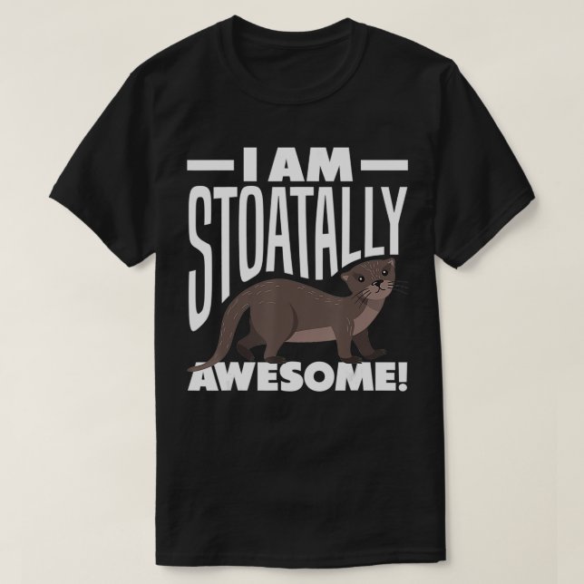 Stoat ShortTailed Weasel Ermine I Am Stoatally Awe T-Shirt (Design Front)