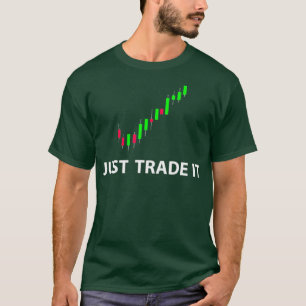 Stock  FX Trading Tees  JUST TRADE IT Funny