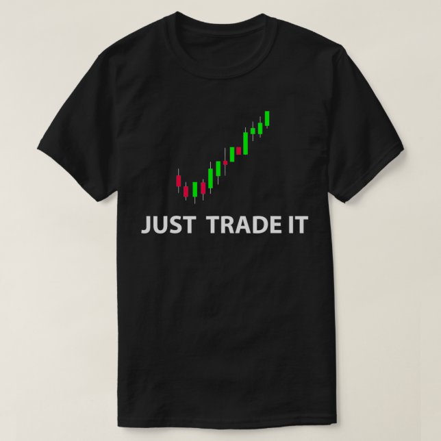 Stock & FX Trading Tees  JUST TRADE IT Funny Stock (Design Front)