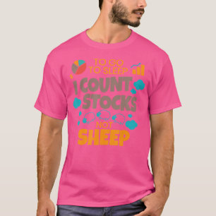 Stock Investor To Go To Sleep I Count Stocks Not S T-Shirt