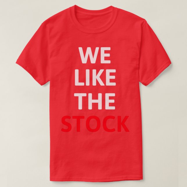Stock Market Gift We Like The Stock Funny Gag Trad T-Shirt (Design Front)