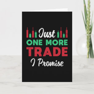 Stock Market Just One More Trade I Promise Trader Card