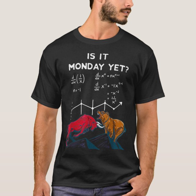 Stock Market Quotes Is it Monday yet Funny T-Shirt (Front)