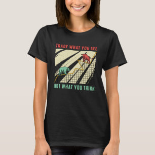 Stock Market Trade What You See Bull Bear Trader T-Shirt