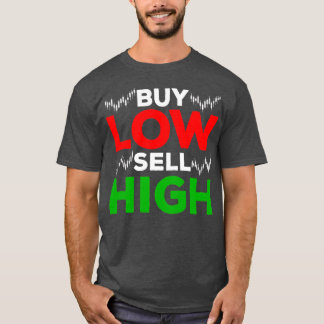 Stock Market Trading Forex Trader Buy Sell High T-Shirt