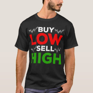Stock Market Trading Forex Trader Buy Sell High T-Shirt