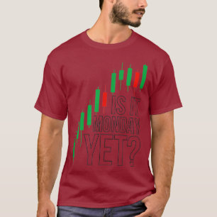 Stock Market Trading Is It Monday Yet Day Trader T-Shirt