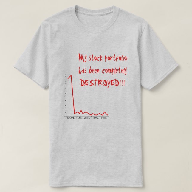 Stock Portfolio Destruction T-Shirt (Design Front)