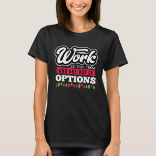 Stock Trader Trading  Options Quote T-Shirt