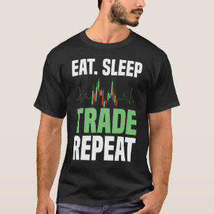 Stock Trading Eat Sleep Trade Repeat  Day Trader T-Shirt